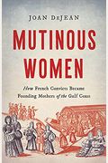 Mutinous Women: How French Convicts Became Founding Mothers Of The Gulf Coast