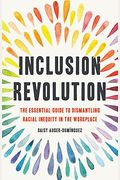 Inclusion Revolution: The Essential Guide To Dismantling Racial Inequity In The Workplace