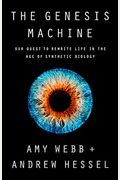 The Genesis Machine: Our Quest To Rewrite Life In The Age Of Synthetic Biology