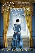The Romanov Empress: A Novel Of Tsarina Maria Feodorovna