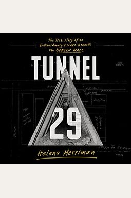 Tunnel 29: The True Story Of An Extraordinary Escape Beneath The Berlin Wall Tunnel 29: The True Story Of An Extraordinary Escape Beneath The Berlin Wall
