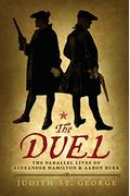 The Duel: The Parallel Lives Of Alexander Hamilton And Aaron Burr