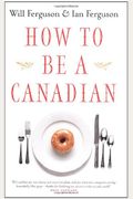 How To Be A Canadian: Even If You Already Are One