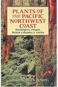 Plants Of The Pacific Northwest Coast: Washington, Oregon, British Columbia And Alaska