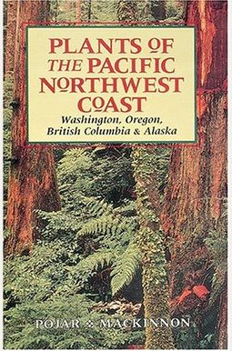 Plants Of The Pacific Northwest Coast: Washington, Oregon, British Columbia And Alaska Plants Of The Pacific Northwest Coast: Washington, Oregon, British Columbia And Alaska