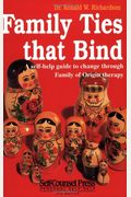 Family Ties That Bind: A Self-Help Guide To Change Through Family Of Origin Therapy