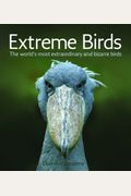 Extreme Birds: The World's Most Extraordinary And Bizarre Birds