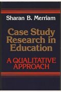 Case Study Research In Education: A Qualitative Approach