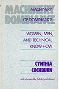 Machinery Of Dominance: Women, Men, and Technical Know-How (The Northeastern Series in Feminist Theory)