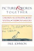 Pictures & Words Together: Children Illustrating And Writing Their Own Books