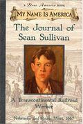 My Name Is America: The Journal Of Sean Sullivan, A Transcontinental Railroad Worker