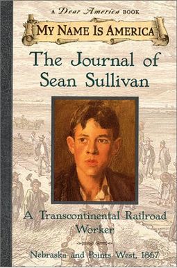 My Name Is America: The Journal Of Sean Sullivan, A Transcontinental Railroad Worker My Name Is America: The Journal Of Sean Sullivan, A Transcontinental Railroad Worker