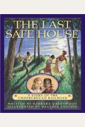 The Last Safe House: A Story Of The Underground Railroad