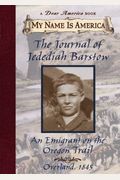 The Journal Of Jedediah Barstow: An Emigrant On The Oregon Trail (My Name Is America Series)