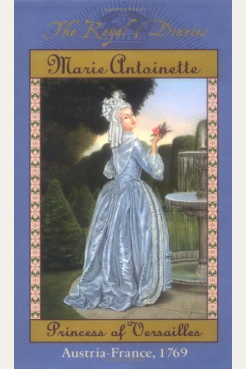 The Royal Diaries: Marie Antoinette, Princess Of Versailles, Austria-France, 1769 (The Royal Diaries)