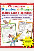 Grammar Puzzles & Games Kids Can't Resist!: 40-Super-Cool Crosswords, Codes, Mazes, & More That Teach The Essential Rules Of Grammar