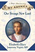 Our Strange New Land: Elizabeth's Jamestown Diary Book 1