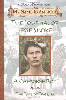 My Name Is America: The Journal Of Jesse Smoke, A Cherokee Boy My Name Is America: The Journal Of Jesse Smoke, A Cherokee Boy