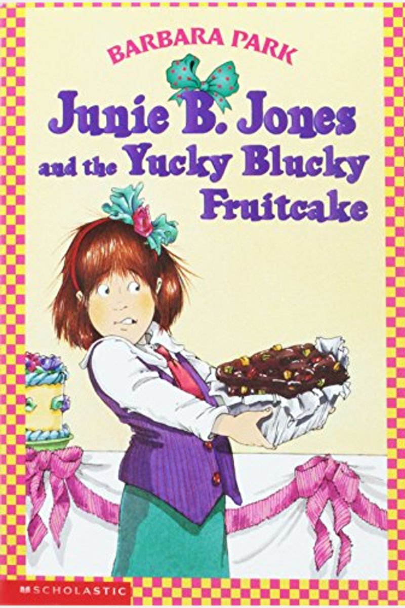 Junie B. Jones And The Yucky Blucky Fruitcake