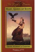 Mary, Queen of Scots: Queen Without a Country, France 1553 (The Royal Diaries)
