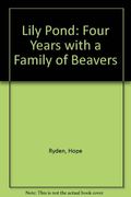 Lily Pond: Four Years With A Family Of Beavers