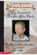 My Name Is America: The Journal Of Douglas Allen Deeds, Donner Party Expedition, 1846