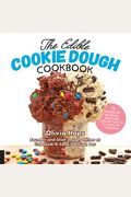The Edible Cookie Dough Cookbook: 75 Recipes For Incredibly Delectable Doughs You Can Eat Right Off The Spoon