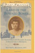 Land Of The Buffalo Bones: The Diary Of Mary Ann Elizabeth Rodgers, An English Girl In Minnesota, New Yeovil, Minnesota 1873 (Dear America Series)