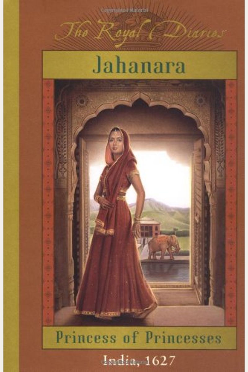 The Royal Diaries: Jahanara, Princess Of Prin
