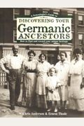 A Genealogist's Guide To Discovering Your Germanic Ancestors: How To Find And Record Your Unique Heritage