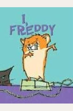 I, Freddy: Book One In The Golden Hamster Saga I, Freddy: Book One In The Golden Hamster Saga