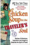 Chicken Soup For The Traveler's Soul: Stories Of Adventure, Inspiration And Insight To Celebrate The Spirit Of Travel (Chicken Soup For The Soul)