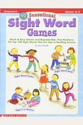 40 Sensational Sight Word Games: Quick & Easy Games And Reproducibles That Reinforce The Top 100 Sight Words That Are Key To Reading Success; Grades K