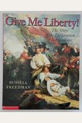 Give Me Liberty!: The Story Of The Declaration Of Independence