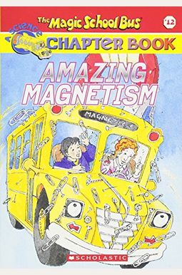 Amazing Magnetism (Turtleback School & Library Binding Edition) (Magic School Bus Science Chapter Books) Amazing Magnetism (Turtleback School & Library Binding Edition) (Magic School Bus Science Chapter Books)