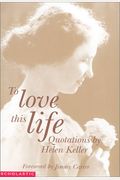 To Love This Life: Quotations By Helen Keller (A Time To Love)