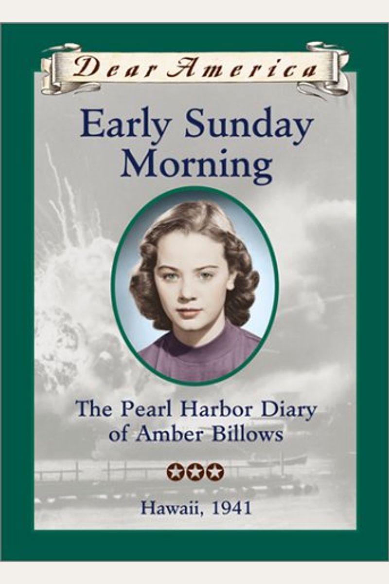 Early Sunday Morning: The Pearl Harbor Diary Of Amber Billows, Hawaii 1941 (Dear America Series)