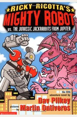 Ricky Ricotta's Mighty Robot Vs. The Jurassic Jackrabbits From Jupiter (Ricky Ricotta's Mighty Robot #5): Volume 5 Ricky Ricotta's Mighty Robot Vs. The Jurassic Jackrabbits From Jupiter (Ricky Ricotta's Mighty Robot #5): Volume 5