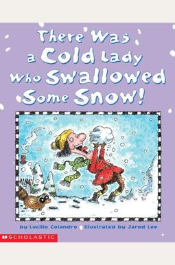 There Was a Cold Lady Who Swallowed Some Snow There Was a Cold Lady Who Swallowed Some Snow