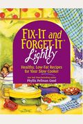 Fix-It And Forget-It Lightly: Healthy Low-Fat Recipes For Your Slow Cooker