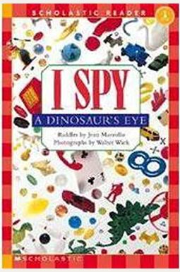 I Spy a Dinosaur's Eye (Scholastic Reader, Level 1) I Spy a Dinosaur's Eye (Scholastic Reader, Level 1)