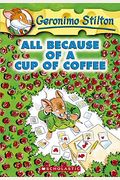 All Because Of A Cup Of Coffee (Geronimo Stilton)