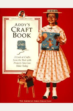 Addy's Craft Book: A Look at Crafts from the Past with Projects You Can Make Today (American Girls Pastimes)