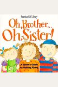 Oh, Brother... Oh, Sister!: A Sister's Guide to Getting Along (American Girl Library)