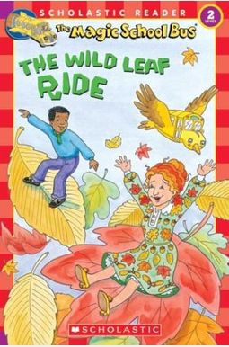 The Wild Leaf Ride (Magic School Bus, Scholastic Reader, Level 2) The Wild Leaf Ride (Magic School Bus, Scholastic Reader, Level 2)