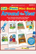 Cut & Paste Mini-Books: Around the Year: 15 Fun, Interactive Mini-Books That Reinforce Early Concepts and Boost Reading Skills