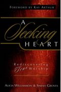 A Seeking Heart: Rediscovering True Worship