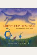 Addy's Cup Of Sugar (A Stillwater Book): (Based On A Buddhist Story Of Healing)