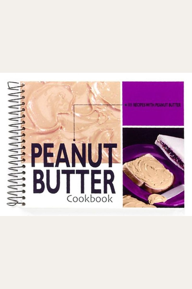Buy Peanut Butter Cookbook 101 Recipes With Peanut Butter Book By