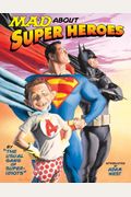 Mad About Super Heroes: By The Usual Gang Of Super-Idiots